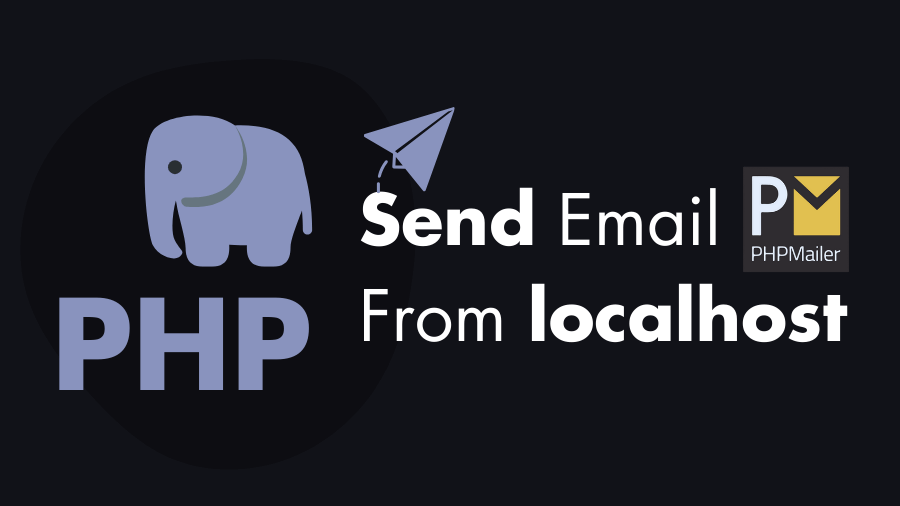 Tutorial for Send Emails From Localhost In PHP